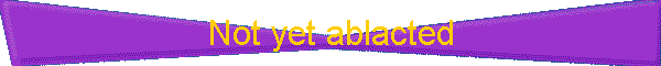 Not yet ablacted